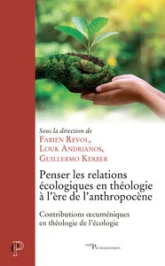 Penser les relations écologiques en théologie à l'ère de l'antropocène - Contributions oecuméniques