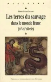 Les terres du sauvage dans le monde franc : (IVe-IXe siècle)