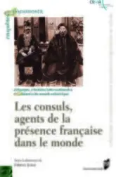 Les consuls, agents de la présence française dans le monde