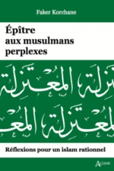 Épitre aux musulmans perplexes: Réflexions pour un Islam rationnel