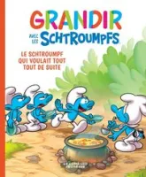 Grandir avec les Schtroumpfs, tome 7 : Le Schtroumpf qui voulait tout tout de suite