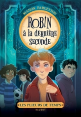 Les plieurs de temps, tome 1 : Robin à la dernière seconde