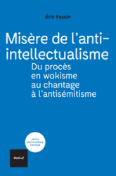 Misère de l'anti-intellectualisme: Du procès en wokisme à celui en antisémitisme