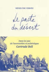 Le pacte du désert : Dans les pas de l'aventurière et archéologue Gertrude Bell