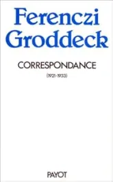 Correspondance 1921-1933 : Georg Groddeck / Sandor Ferenczi