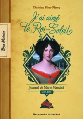 J'ai aimé le Roi-Soleil : Journal de Marie Mancini 1656-1659