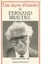 Une leçon d'histoire de Fernand Braudel. Journées Fernand Braudel : 18, 19 et 20 octobre 1985, Châteauvallon