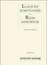 La Nuit Est Aussi Un Soleil ; suivi de : Roues D'infortune