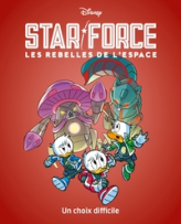 Star force - Les rebelles de l'espace, tome 4 : Un choix difficile