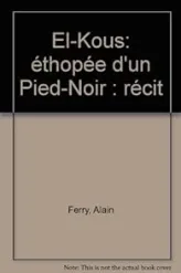 El-kous : ethopee d'un pied-noir : recit