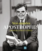 Nos années Apostrophes : 50 ans de livres et d'idées