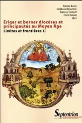 Ériger et borner diocèses et principautés au Moyen âge. Limites et frontières II