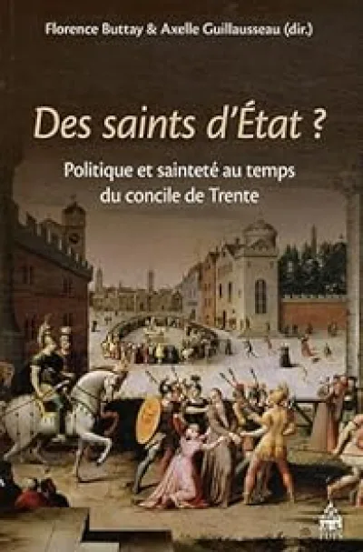 Des saints d'Etat ? : Politique et sainteté au temps du concile de Trente