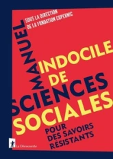 Manuel indocile de sciences sociales - Pour des savoirs résistants