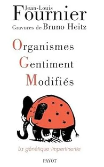 Organismes Gentiment Modifiés : La génétique impertinente