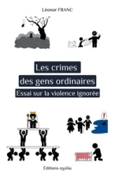 Les crimes des gens ordinaires: Essai sur la violence ignorée