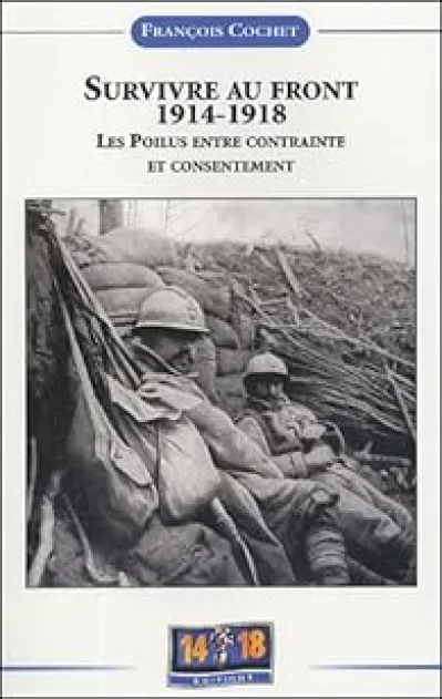 Survivre au front, 1914-1918. Les poilus entre contrainte et consentement