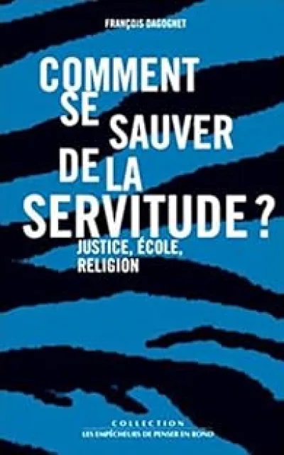 Comment se sauver de la servitude ?