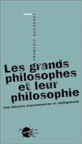 Les Grands Philosophes et leur philosophie : Une histoire mouvementée et belliqueuse