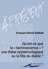 Qu'est-ce que la 'technoscience' : Une thèse épistémologique ou la fille du diable ?