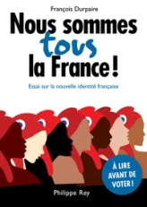 Nous sommes tous la France ! : Essai sur la nouvelle identité française