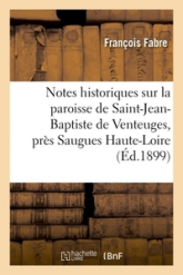 Notes historiques sur la paroisse de Saint-Jean-Baptiste de Venteuges, près Saugues (Haute-Loire)