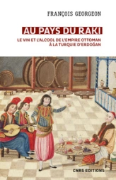 Au pays du raki : Le vin et l'alcool de l'Empire Ottoman à la Turquie d'Erdogan