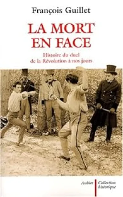 La mort en face : Histoire du duel de la Révolution à nos jours