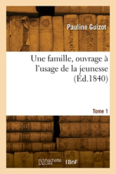 Une famille, ouvrage à l'usage de la jeunesse. Tome 1