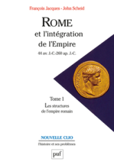 Rome et l'intégration de l'Empire, 44 avant J.C. - 260 après J.C., tome 1 : Les structures de l'Empire romain