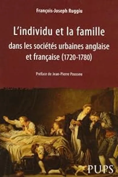 L'individu et la famille dans les sociétés urbaines anglaise et française (1720-1780)