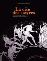 La cité des satyres : Une anthropologie ludique (Athènes, VIe-Ve siècle avant J-C)