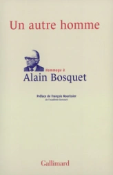 Un autre homme: Hommage à Alain Bosquet