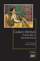 Couleurs d'écriture: De Julien Blanc à Raymonde Vincent