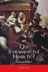 Qui a vraiment tué Henri IV ?