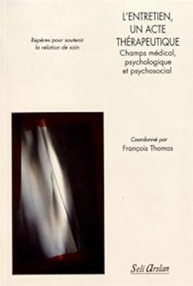 L’entretien, un acte thérapeutique - Champs médical, psychologique et psychosocial