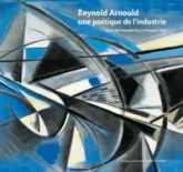 Reynold Arnould. Une poétique de l'industrie