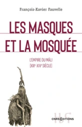 Les masques et la mosquée : L'empire du Mali