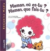 Maman, où es-tu ? Maman, que fais-tu ?