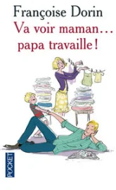 Va voir maman... papa travaille !