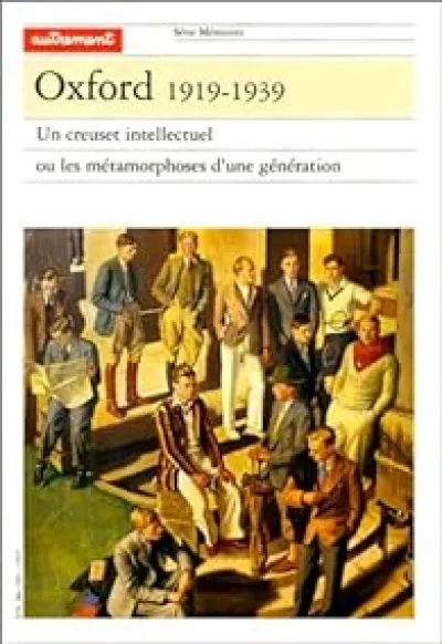 Oxford, 1919-1939. Un creuset intellectuel ou les métamorphoses d'une génération