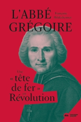 L'abbé Grégoire : Une 'tête de fer' en Révolution