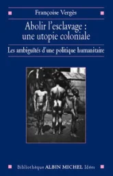 Abolir l'esclavage, une utopie coloniale