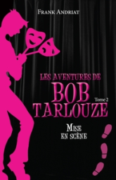 Les aventures de Bob Tarlouze, tome 2. Mise en scène