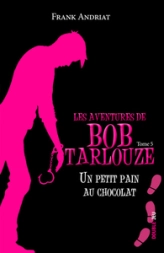 UN PETIT PAIN AU CHOCOLAT BOB TARLOUZE 5, tome 5