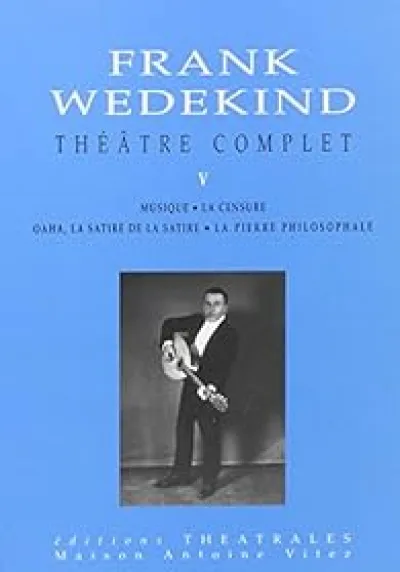 Théâtre complet, tome 5 : Wedekind