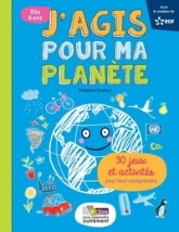 J'agis pour ma planète 30 jeux et activités pour tout comprendre