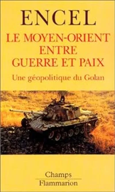 Le Moyen-Orient entre guerre et paix. Une géopolitique du Golan