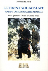 Le front Yougoslave 1939-1945 - De la guerre de l'axe à la guerre froide