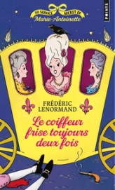 Au service secret de Marie-Antoinette, tome 6 : Le coiffeur frise toujours deux fois